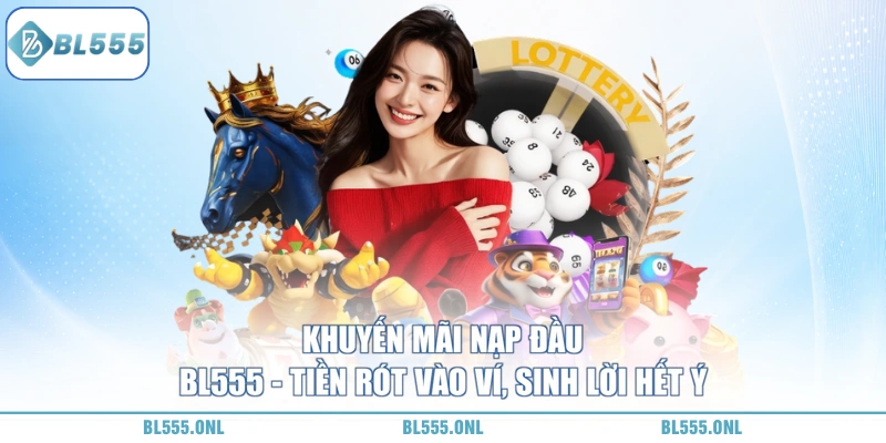 Khuyến Mãi Nạp Đầu BL555 Hot (Update 2026) 2 Khuyến Mãi Nạp Đầu BL555
