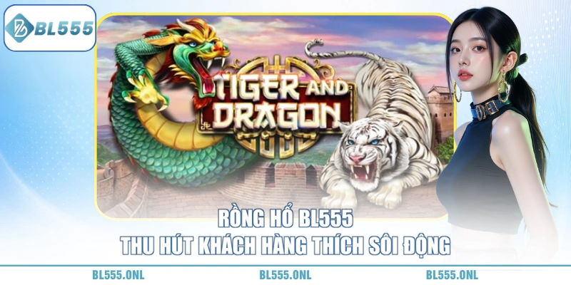 Rồng Hổ BL555 - Lật Bài Chớp Nhoáng, Gom Tiền Xứng Đáng 5 Rồng hổ BL555 là gì?