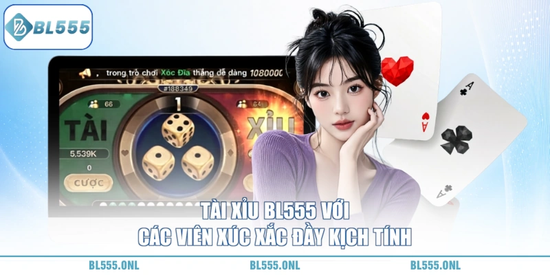 Tài Xỉu BL555 - Chơi Dễ Trúng Lớn 5 Tài xỉu BL555 chơi rất vui